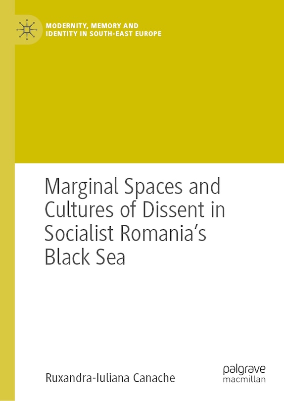 Front cover_Marginal Spaces and Cultures of Dissent in Socialist Romania's Black Sea