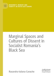 Front cover_Marginal Spaces and Cultures of Dissent in Socialist Romania's Black Sea