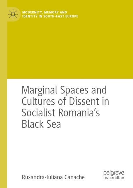 Front cover_Marginal Spaces and Cultures of Dissent in Socialist Romania's Black Sea