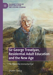 Front cover_Sir George Trevelyan, Residential Adult Education and the New Age