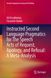 Front cover_Instructed Second Language Pragmatics for The Speech Acts of Request, Apology, and Refusal