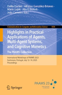 Front cover_Highlights in Practical Applications of Agents, Multi-Agent Systems, and Cognitive Mimetics. The PAAMS Collection