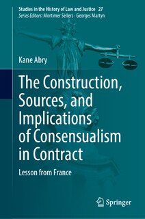 Front cover_The Construction, Sources, and Implications of Consensualism in Contract