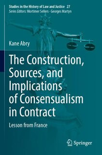 Front cover_The Construction, Sources, and Implications of Consensualism in Contract