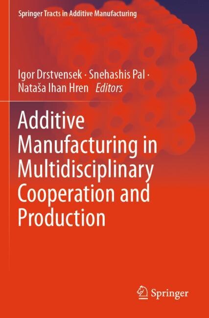 Front cover_Additive Manufacturing in Multidisciplinary Cooperation and Production