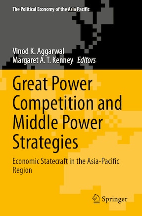 Great Power Competition and Middle Power Strategies: Economic Statecraft in the Asia-Pacific Region