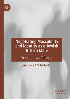 Front cover_Negotiating Masculinity and Identity as a Jewish British Male