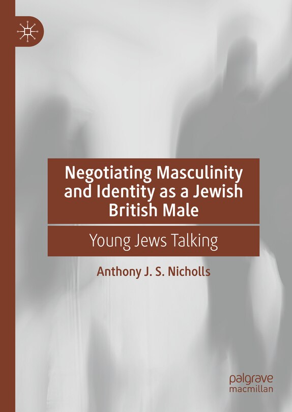 Front cover_Negotiating Masculinity and Identity as a Jewish British Male