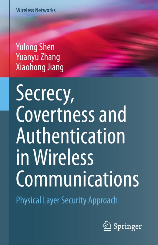 Front cover_Secrecy, Covertness and Authentication in Wireless Communications