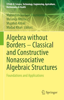 Front cover_Algebra without Borders - Classical and Constructive Nonassociative Algebraic Structures