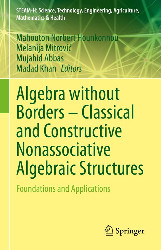 Front cover_Algebra without Borders - Classical and Constructive Nonassociative Algebraic Structures