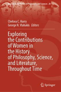 Front cover_Exploring the Contributions of Women in the History of Philosophy, Science, and Literature, Throughout Time