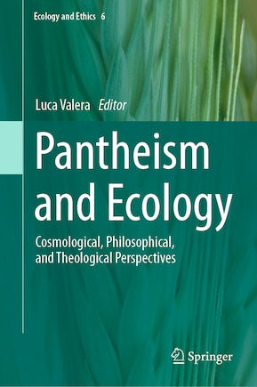 Pantheism and Ecology: Cosmological, Philosophical, and Theological Perspectives