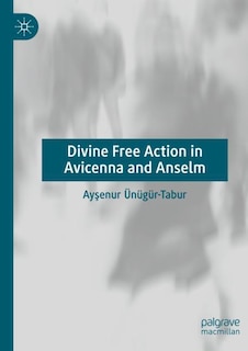 Front cover_Divine Free Action in Avicenna and Anselm