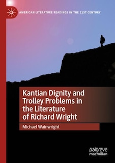 Couverture_Kantian Dignity and Trolley Problems in the Literature of Richard Wright