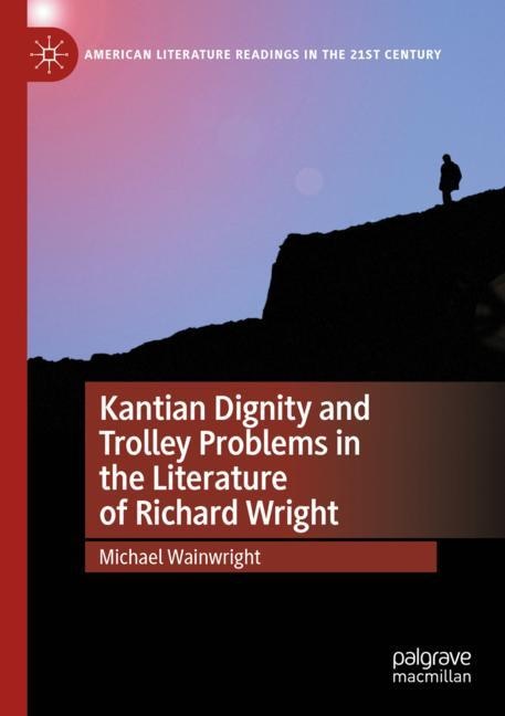 Couverture_Kantian Dignity and Trolley Problems in the Literature of Richard Wright