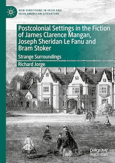 Front cover_Postcolonial Settings in the Fiction of James Clarence Mangan, Joseph Sheridan Le Fanu and Bram Stoker