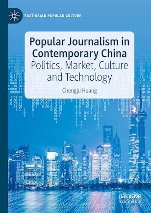 Popular Journalism in Contemporary China: Politics, Market, Culture and Technology