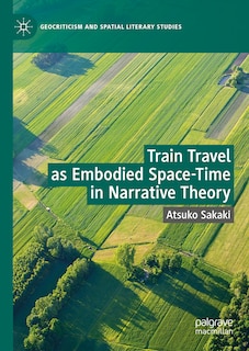 Couverture_Train Travel as Embodied Space-Time in Narrative Theory