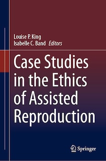 Front cover_Case Studies in the Ethics of Assisted Reproduction