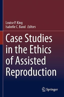 Front cover_Case Studies in the Ethics of Assisted Reproduction