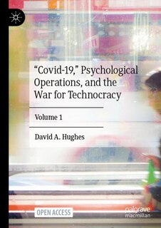 Front cover_Covid-19, Psychological Operations, and the War for Technocracy