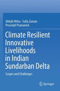 Climate Resilient Innovative Livelihoods in Indian Sundarban Delta: Scopes and Challenges