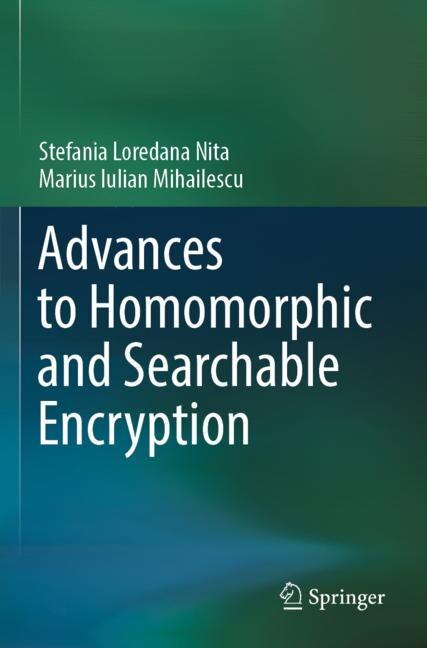 Front cover_Advances to Homomorphic and Searchable Encryption