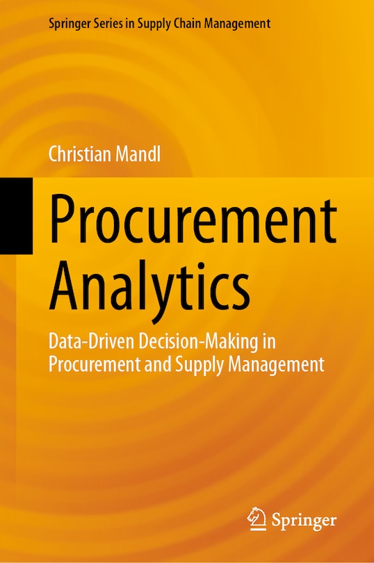 Procurement Analytics: Data-Driven Decision-Making in Procurement and Supply Management