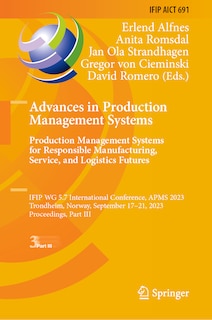 Front cover_Advances in Production Management Systems. Production Management Systems for Responsible Manufacturing, Service, and Logistics Futures