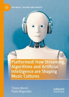 Front cover_Platformed! How Streaming, Algorithms and Artificial Intelligence are Shaping Music Cultures