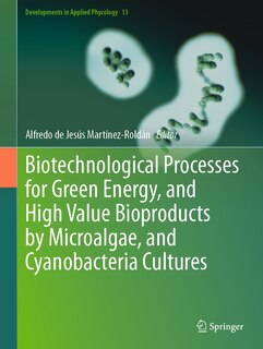 Front cover_Biotechnological Processes for Green Energy, and High Value Bioproducts by Microalgae, and Cyanobacteria Cultures