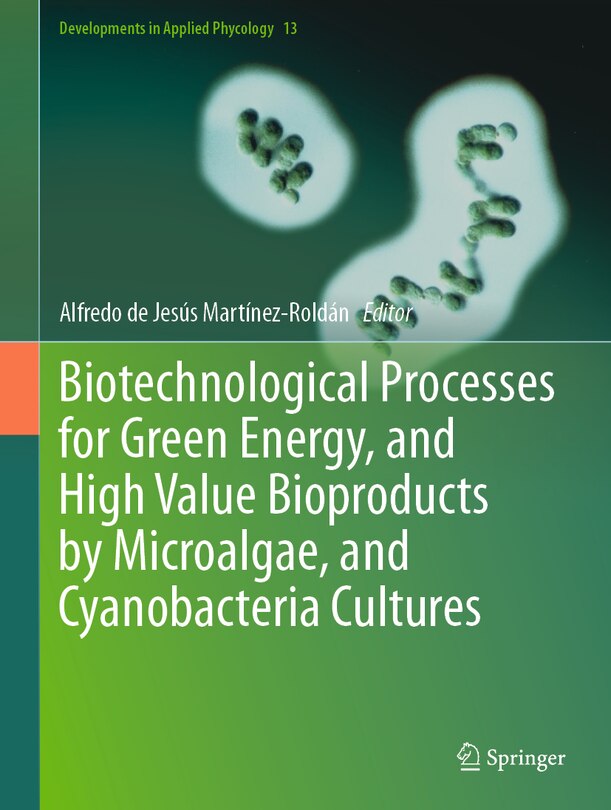 Front cover_Biotechnological Processes for Green Energy, and High Value Bioproducts by Microalgae, and Cyanobacteria Cultures