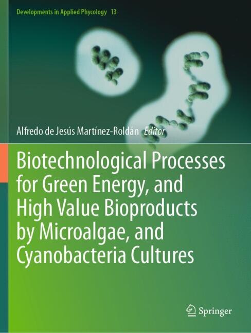 Front cover_Biotechnological Processes for Green Energy, and High Value Bioproducts by Microalgae, and Cyanobacteria Cultures