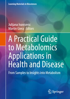 Front cover_A Practical Guide to Metabolomics Applications in Health and Disease
