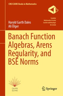 Front cover_Banach Function Algebras, Arens Regularity, and BSE Norms