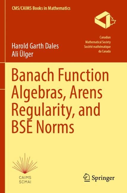 Front cover_Banach Function Algebras, Arens Regularity, and BSE Norms