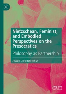 Front cover_Nietzschean, Feminist, and Embodied Perspectives on the Presocratics