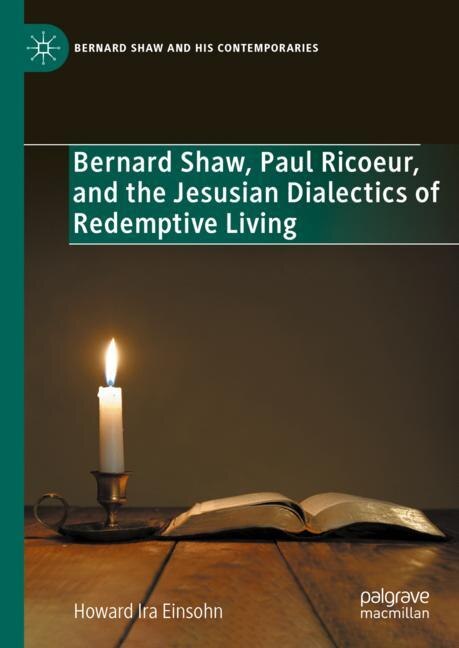 Front cover_Bernard Shaw, Paul Ricoeur, and the Jesusian Dialectics of Redemptive Living