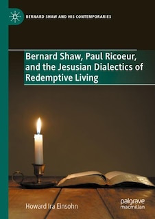 Couverture_Bernard Shaw, Paul Ricoeur, and the Jesusian Dialectics of Redemptive Living