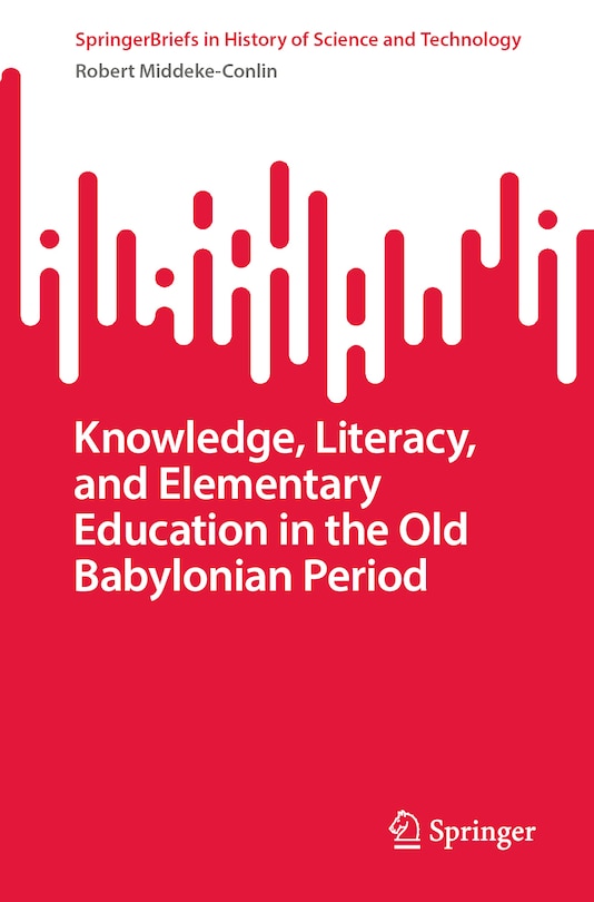 Front cover_Knowledge, Literacy, and Elementary Education in the Old Babylonian Period
