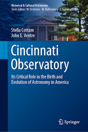 Cincinnati Observatory: Its Critical Role in the Birth and Evolution of Astronomy in America