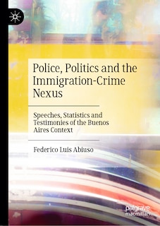 Couverture_Police, Politics and the Immigration-Crime Nexus