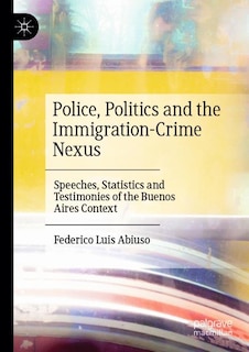 Front cover_Police, Politics and the Immigration-Crime Nexus
