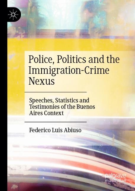 Front cover_Police, Politics and the Immigration-Crime Nexus