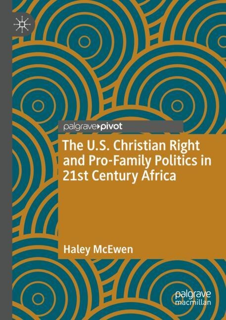 Front cover_The U.S. Christian Right and Pro-Family Politics in 21st Century Africa