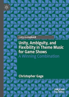Front cover_Unity, Ambiguity, and Flexibility in Theme Music for Game Shows