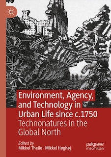 Front cover_Environment, Agency, and Technology in Urban Life since c.1750