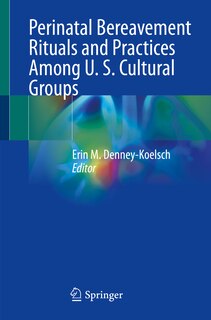 Front cover_Perinatal Bereavement Rituals and Practices among U. S. cultural Groups