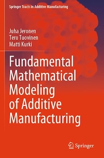 Couverture_Fundamental Mathematical Modeling of Additive Manufacturing